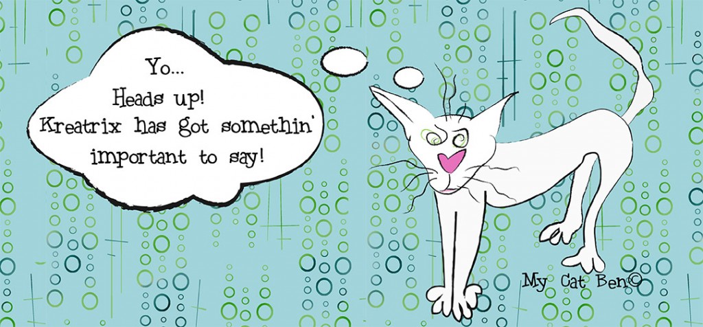 A crazy looking white cartoon cat instructs us to listen up because the Kreatrix has something important to say.
